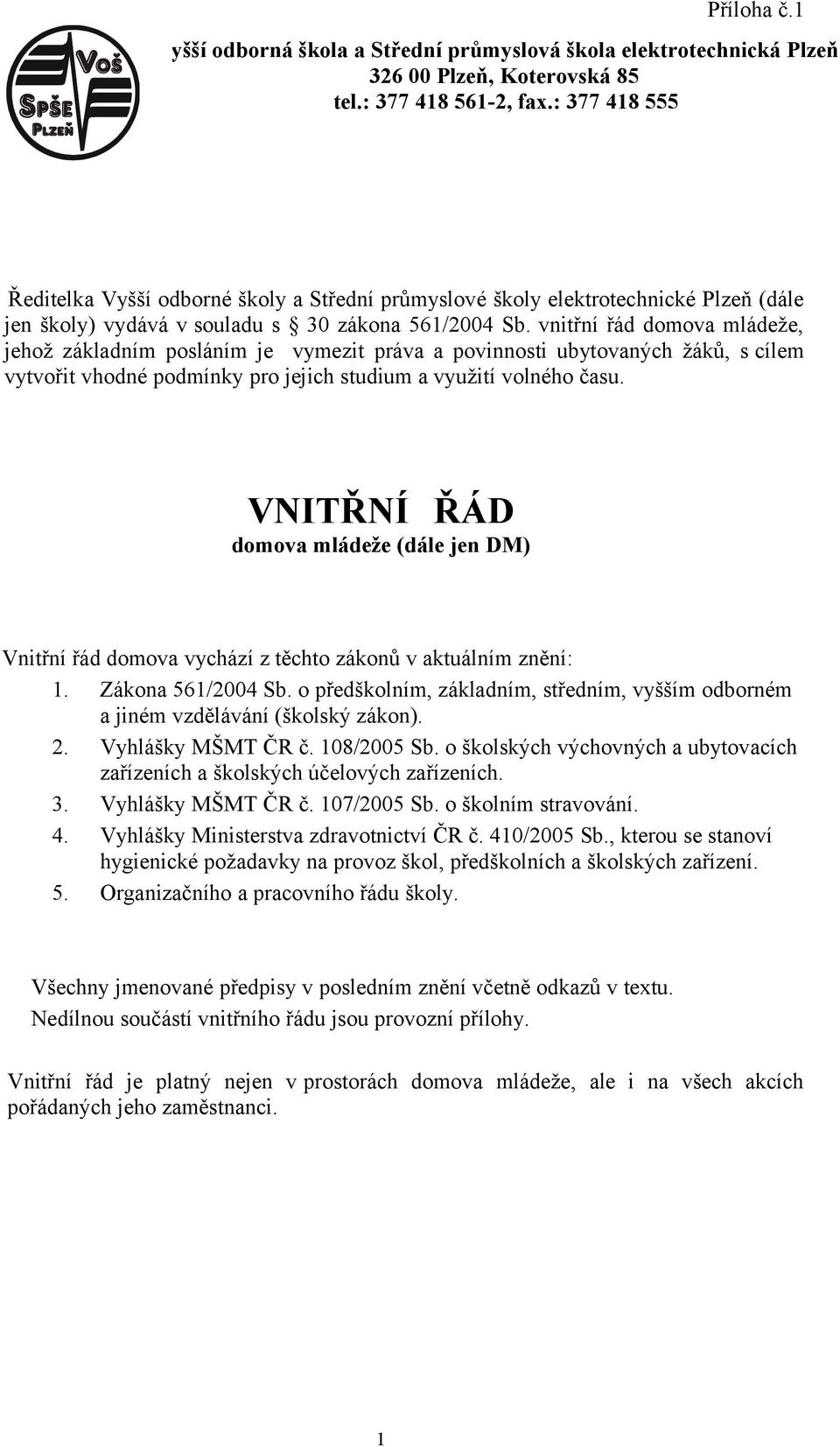 vnitřní řád domova mládeže, jehož základním posláním je vymezit práva a povinnosti ubytovaných žáků, s cílem vytvořit vhodné podmínky pro jejich studium a využití volného času.