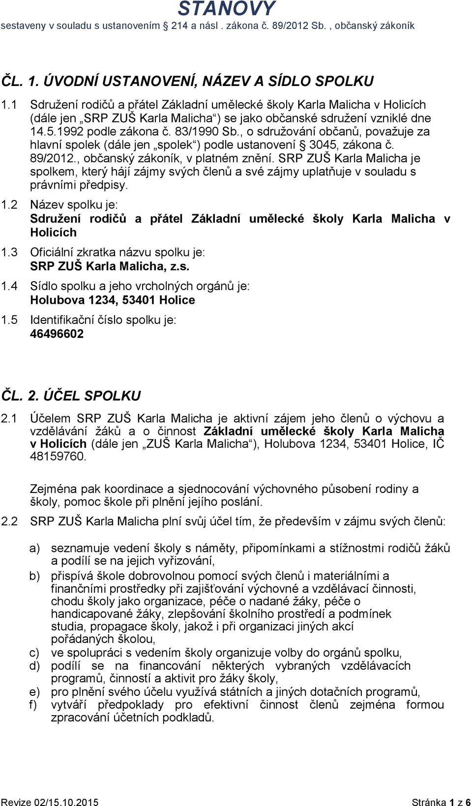 SRP ZUŠ Karla Malicha je spolkem, který hájí zájmy svých členů a své zájmy uplatňuje v souladu s právními předpisy. 1.