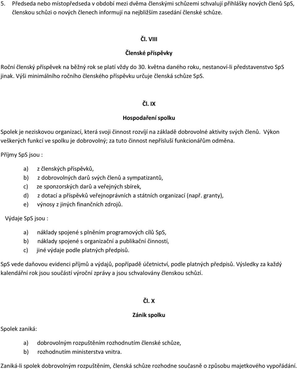 Výši minimálního ročního členského příspěvku určuje členská schůze SpS. Čl.