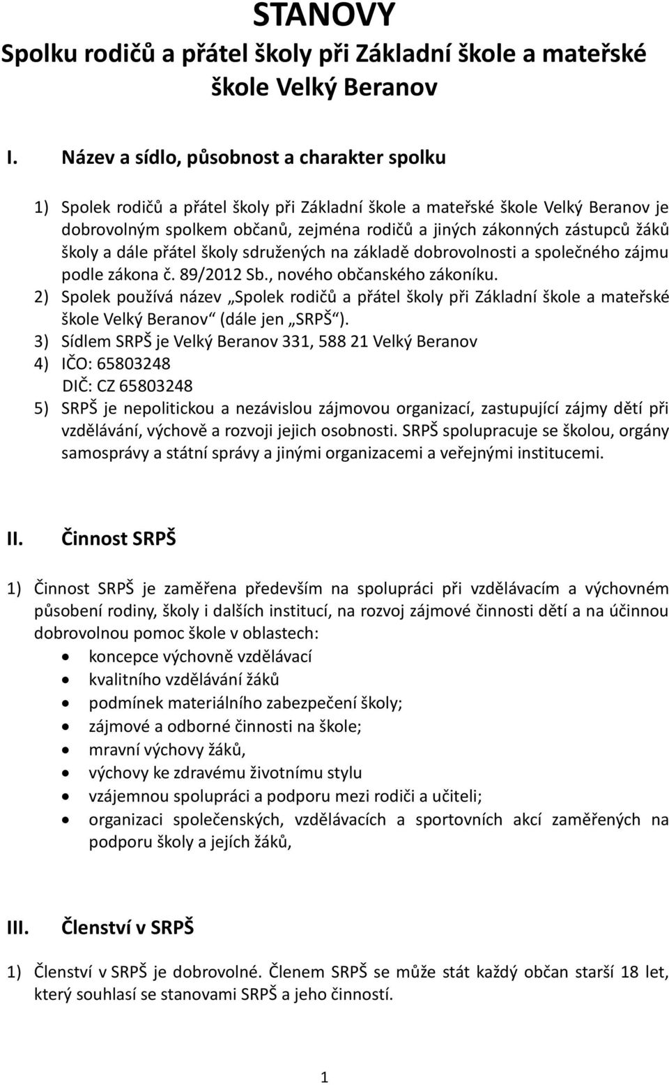 žáků školy a dále přátel školy sdružených na základě dobrovolnosti a společného zájmu podle zákona č. 89/2012 Sb., nového občanského zákoníku.