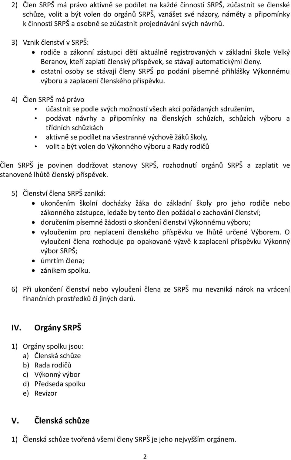 3) Vznik členství v SRPŠ: rodiče a zákonní zástupci dětí aktuálně registrovaných v základní škole Velký Beranov, kteří zaplatí členský příspěvek, se stávají automatickými členy.