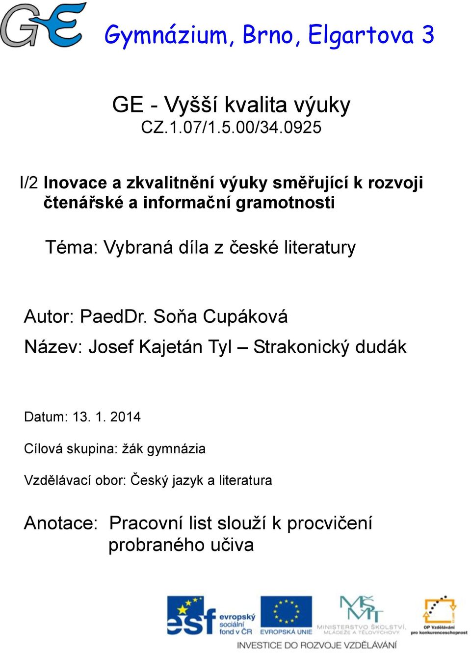 díla z české literatury Autor: PaedDr. Soňa Cupáková Název: Josef Kajetán Tyl Strakonický dudák Datum: 13.