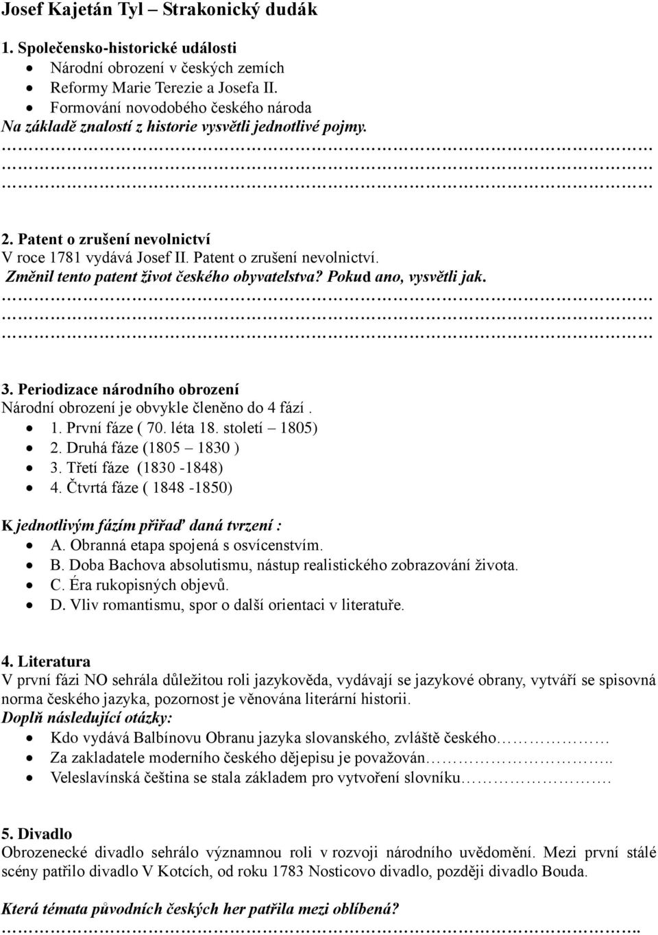 Pokud ano, vysvětli jak. 3. Periodizace národního obrození Národní obrození je obvykle členěno do 4 fází. 1. První fáze ( 70. léta 18. století 1805) 2. Druhá fáze (1805 1830 ) 3.