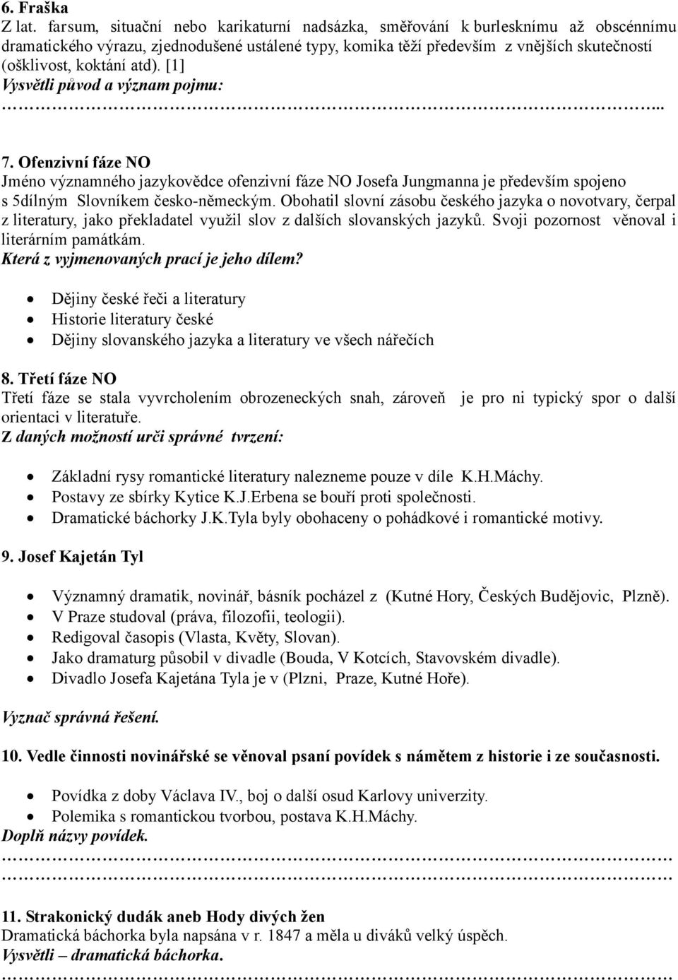 atd). [1] Vysvětli původ a význam pojmu:.. 7. Ofenzivní fáze NO Jméno významného jazykovědce ofenzivní fáze NO Josefa Jungmanna je především spojeno s 5dílným Slovníkem česko-německým.