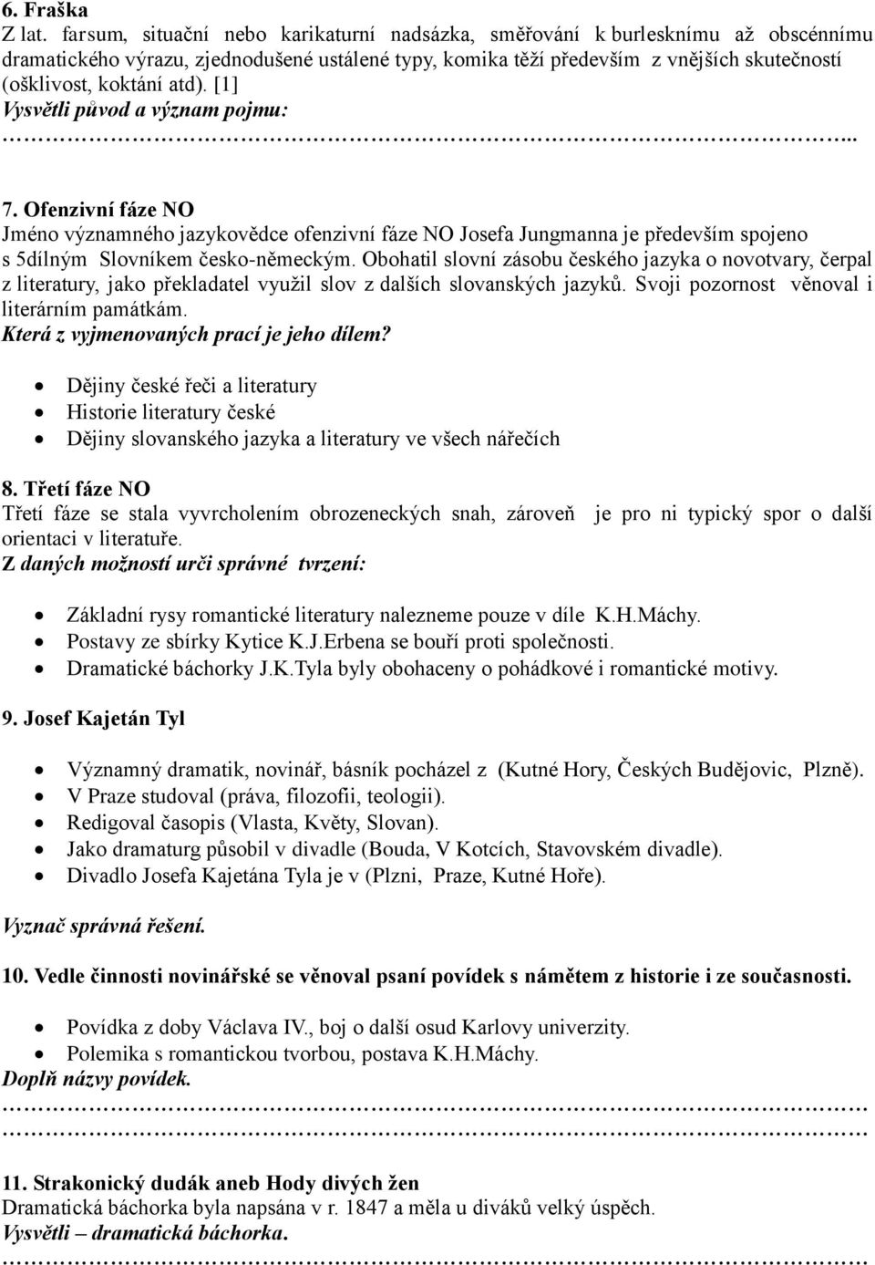 atd). [1] Vysvětli původ a význam pojmu:.. 7. Ofenzivní fáze NO Jméno významného jazykovědce ofenzivní fáze NO Josefa Jungmanna je především spojeno s 5dílným Slovníkem česko-německým.