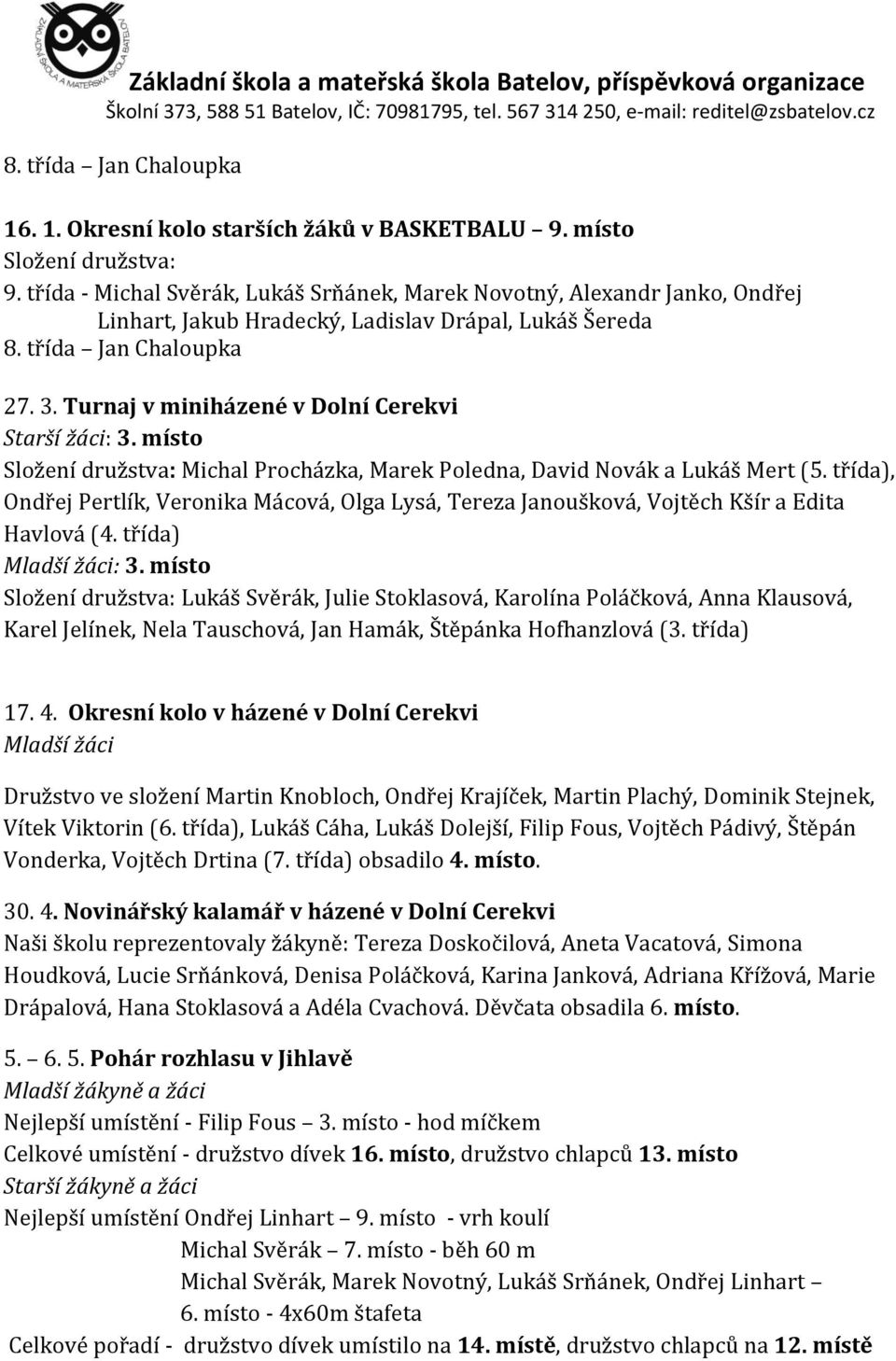 Turnaj v miniházené v Dolní Cerekvi Starší žáci: 3. místo Složení družstva: Michal Procházka, Marek Poledna, David Novák a Lukáš Mert (5.