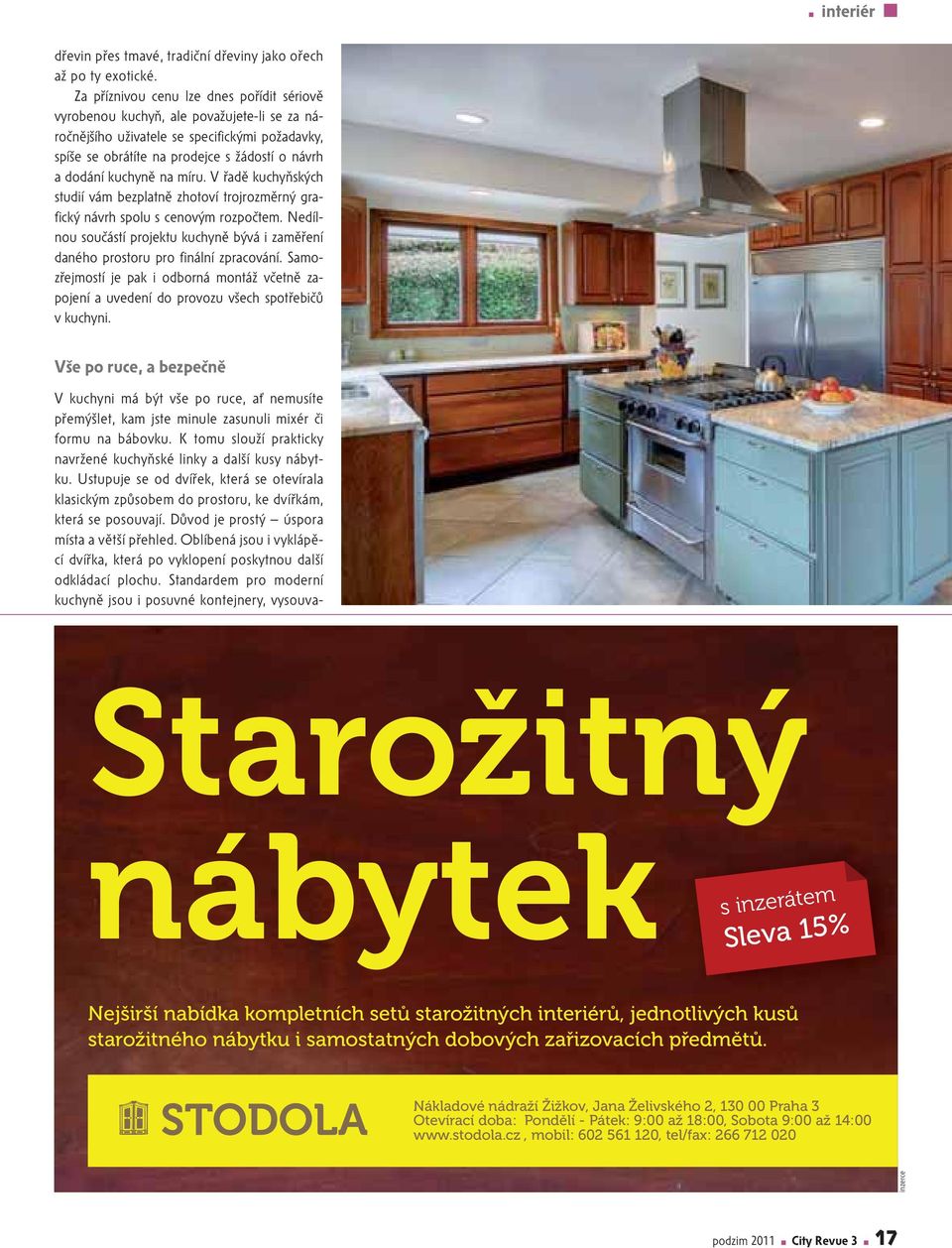 na míru. V řadě kuchyňských studií vám bezplatně zhotoví trojrozměrný grafický návrh spolu s cenovým rozpočtem.