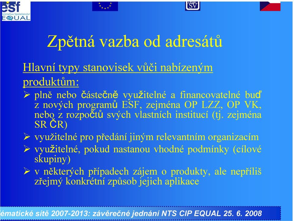 (tj. zejména SR ČR) využitelné pro předání jiným relevantním organizacím využitelné, pokud nastanou vhodné