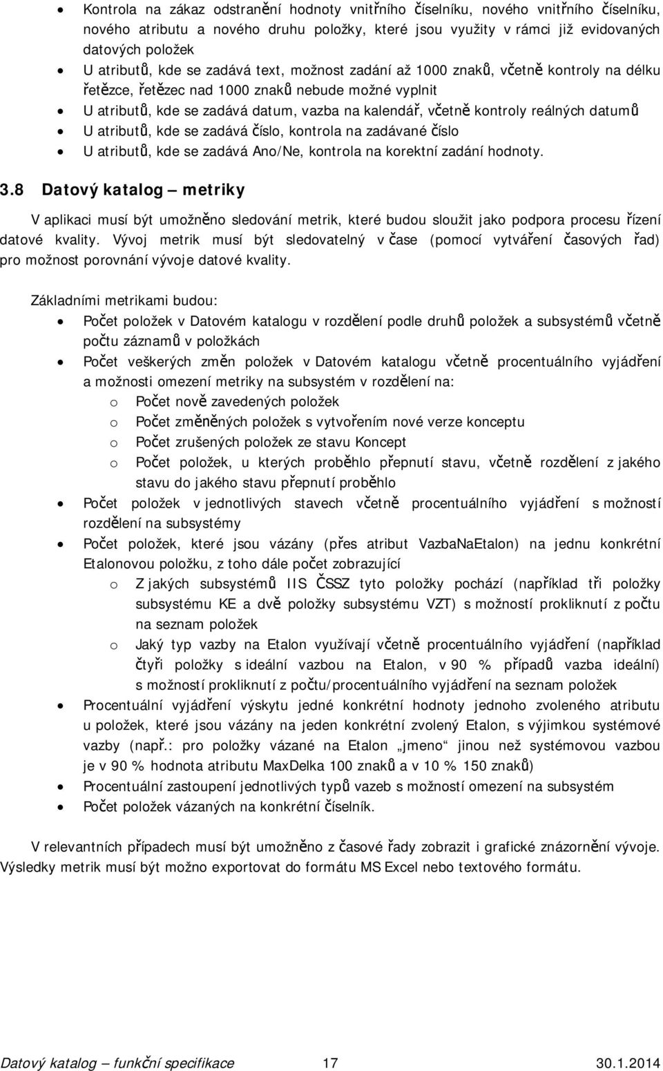 U atribut, kde se zadává íslo, kontrola na zadávané íslo U atribut, kde se zadává Ano/Ne, kontrola na korektní zadání hodnoty. 3.