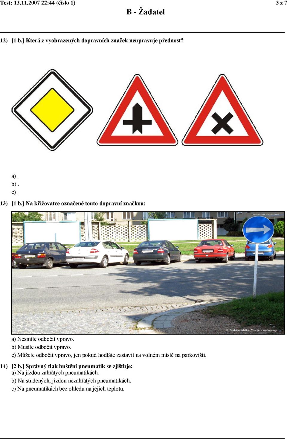 c) Můžete odbočit vpravo, jen pokud hodláte zastavit na volném místě na parkovišti. 14) [2 b.