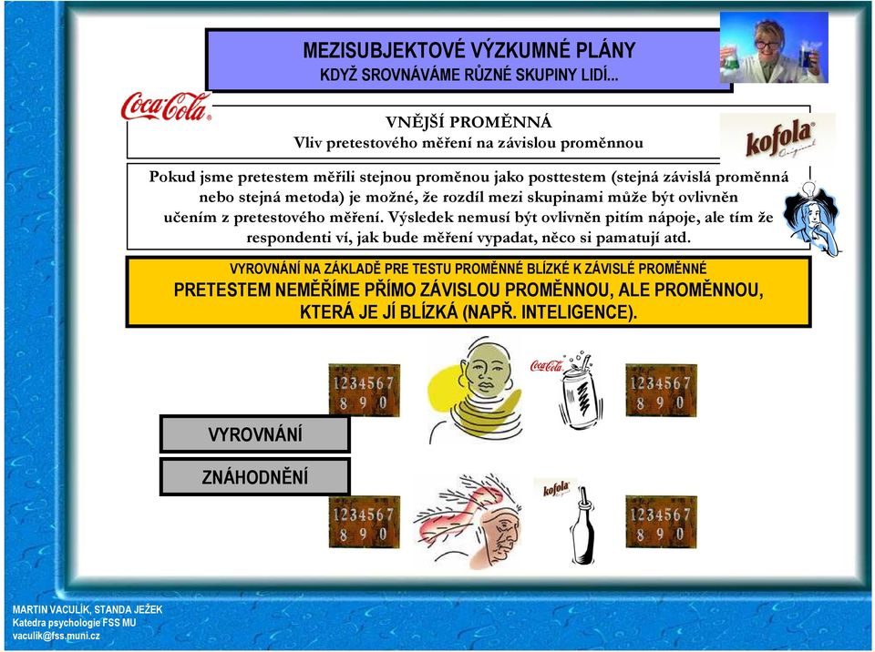 nebo stejná metoda) je možné, že rozdíl mezi skupinami může být ovlivněn učením z pretestového měření.