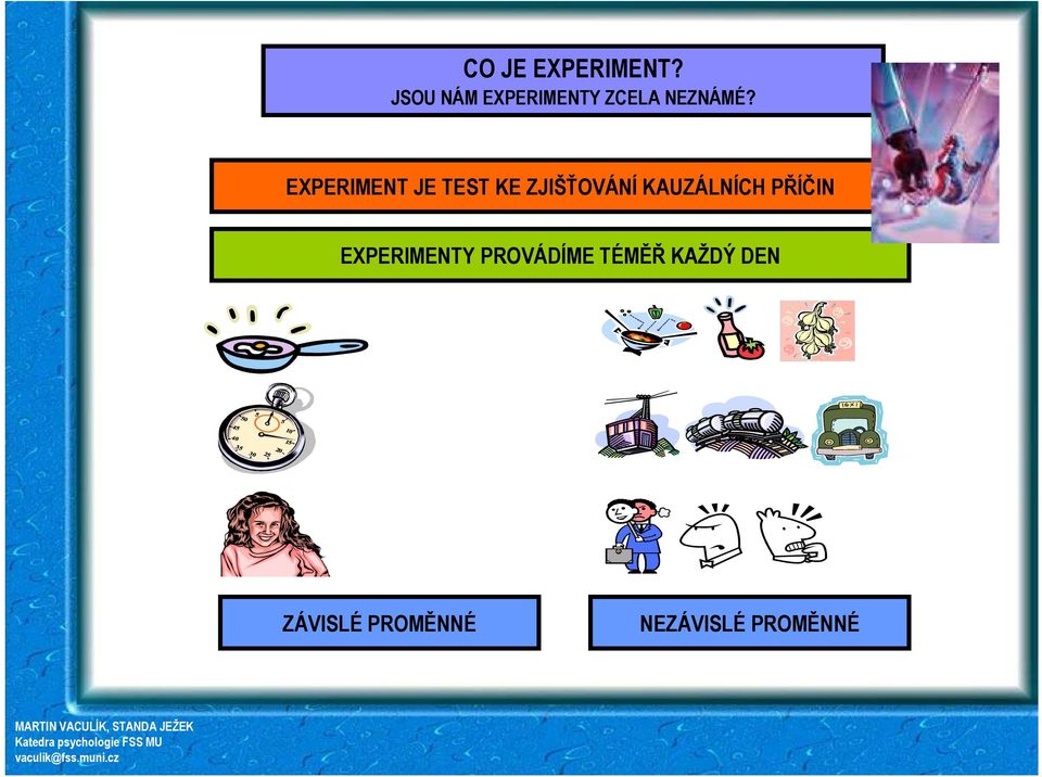 EXPERIMENT JE TEST KE ZJIŠŤOVÁNÍ KAUZÁLNÍCH