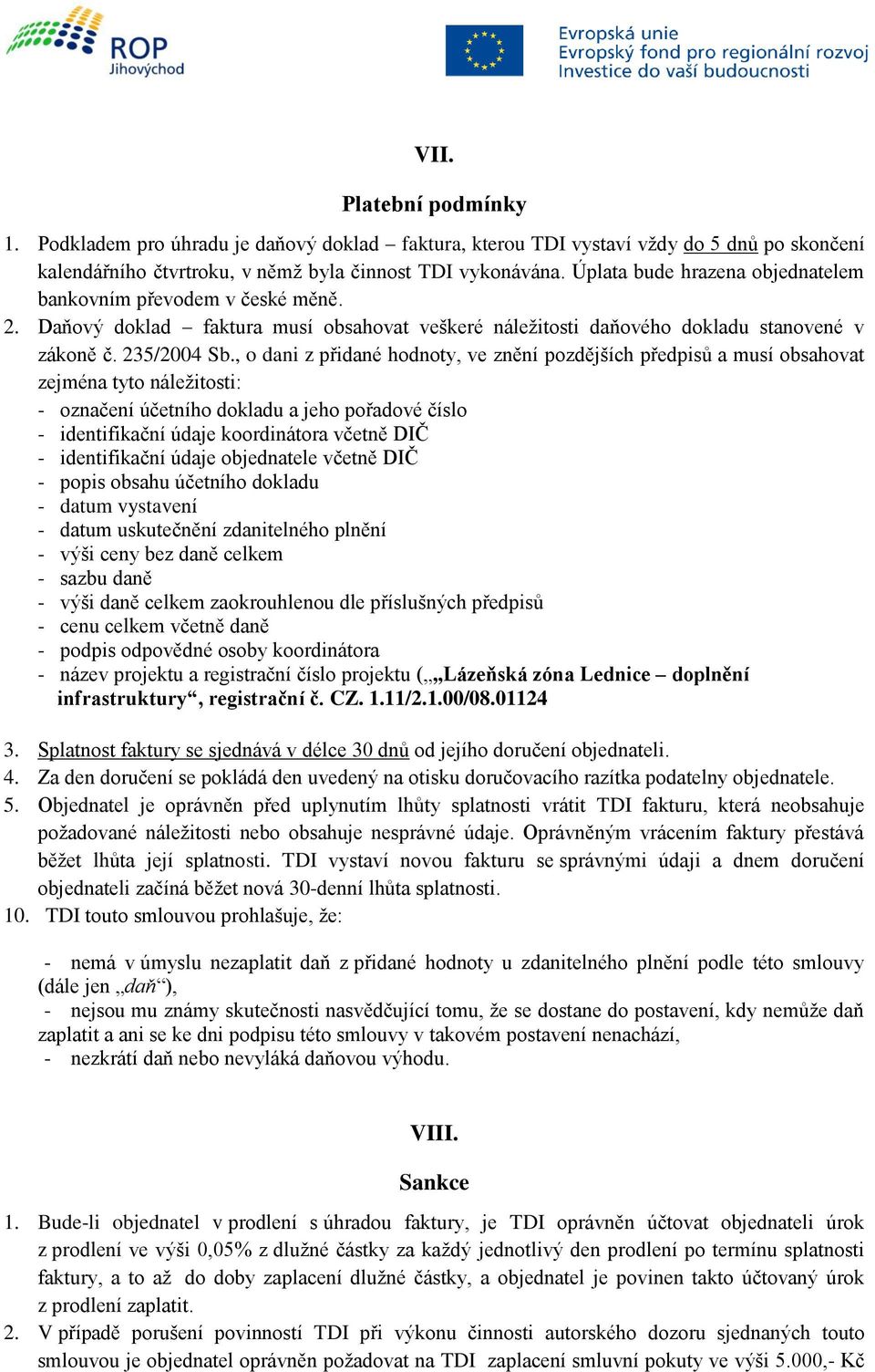 , o dani z přidané hodnoty, ve znění pozdějších předpisů a musí obsahovat zejména tyto náležitosti: - označení účetního dokladu a jeho pořadové číslo - identifikační údaje koordinátora včetně DIČ -