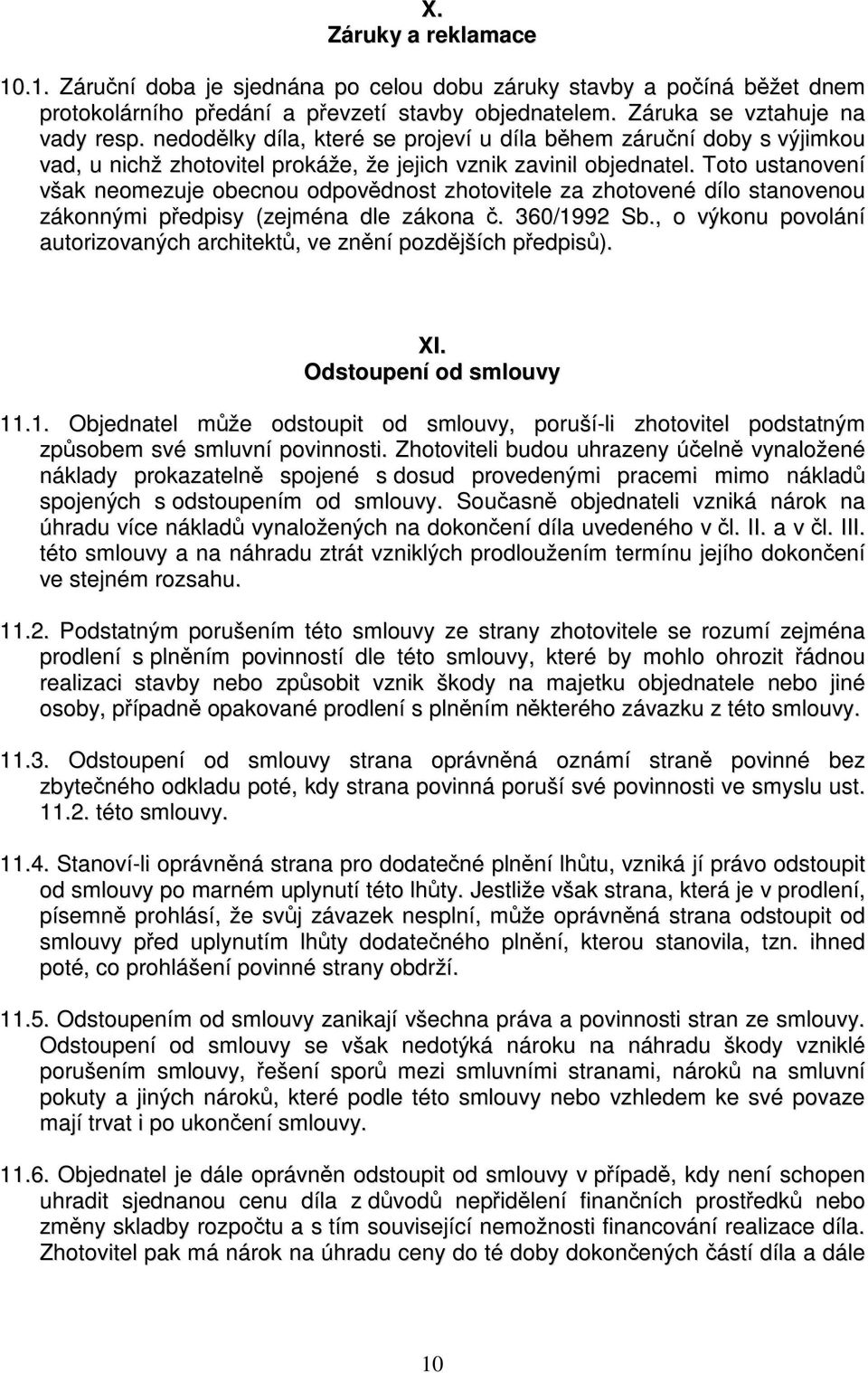 Toto ustanovení však neomezuje obecnou odpovědnost zhotovitele za zhotovené dílo stanovenou zákonnými předpisy (zejména dle zákona č. 360/1992 Sb.