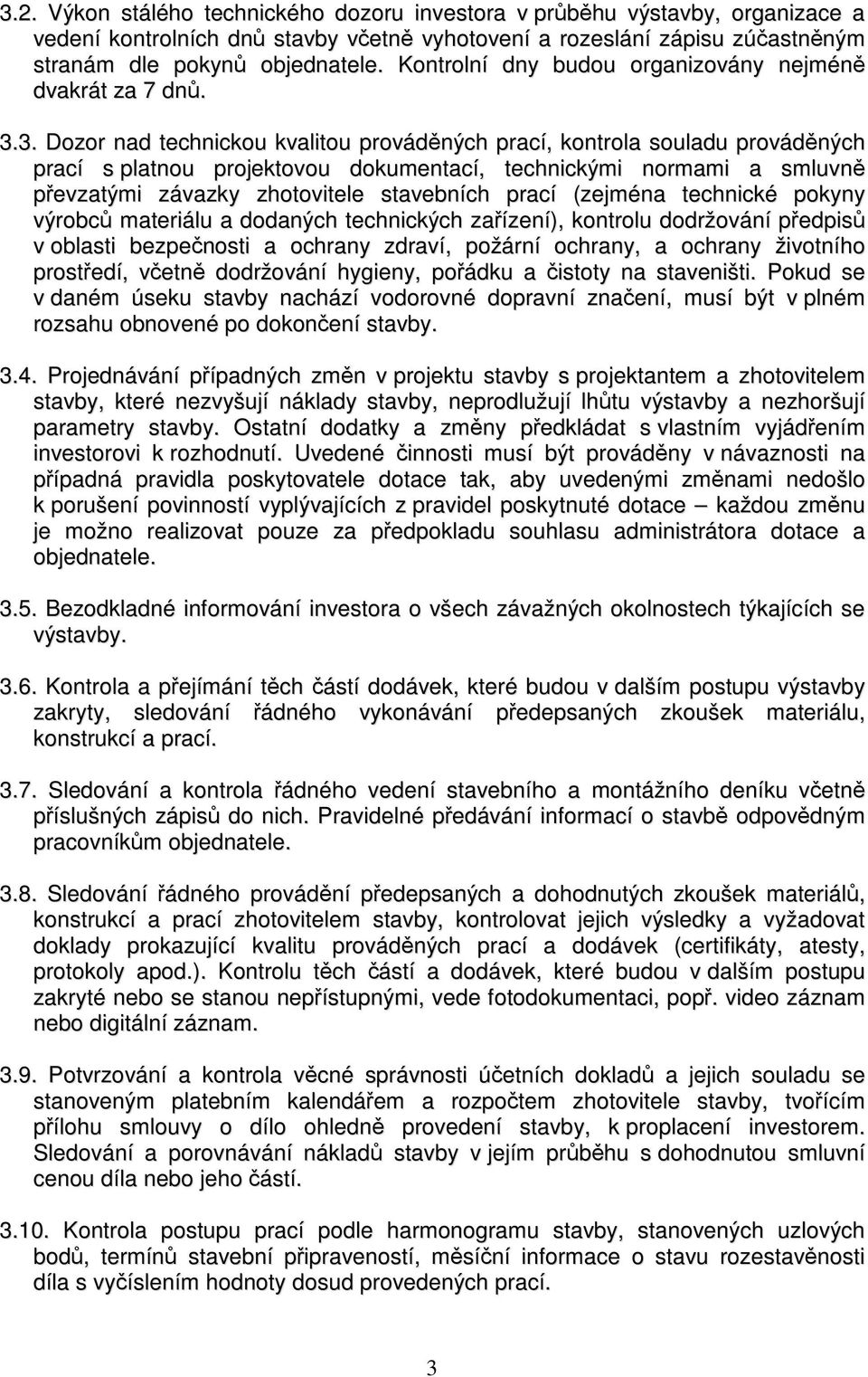 3. Dozor nad technickou kvalitou prováděných prací, kontrola souladu prováděných prací s platnou projektovou dokumentací, technickými normami a smluvně převzatými závazky zhotovitele stavebních prací