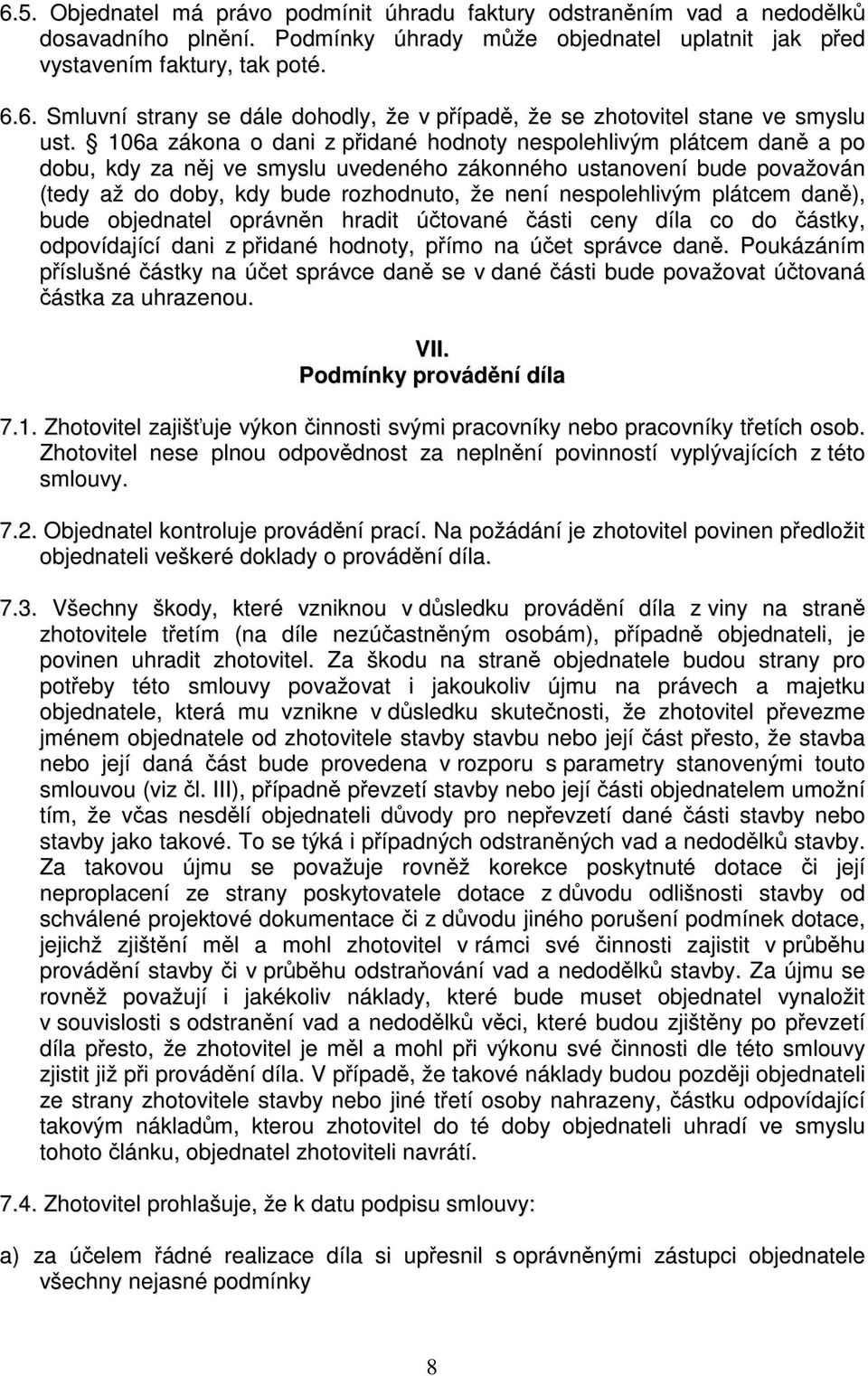 nespolehlivým plátcem daně), bude objednatel oprávněn hradit účtované části ceny díla co do částky, odpovídající dani z přidané hodnoty, přímo na účet správce daně.