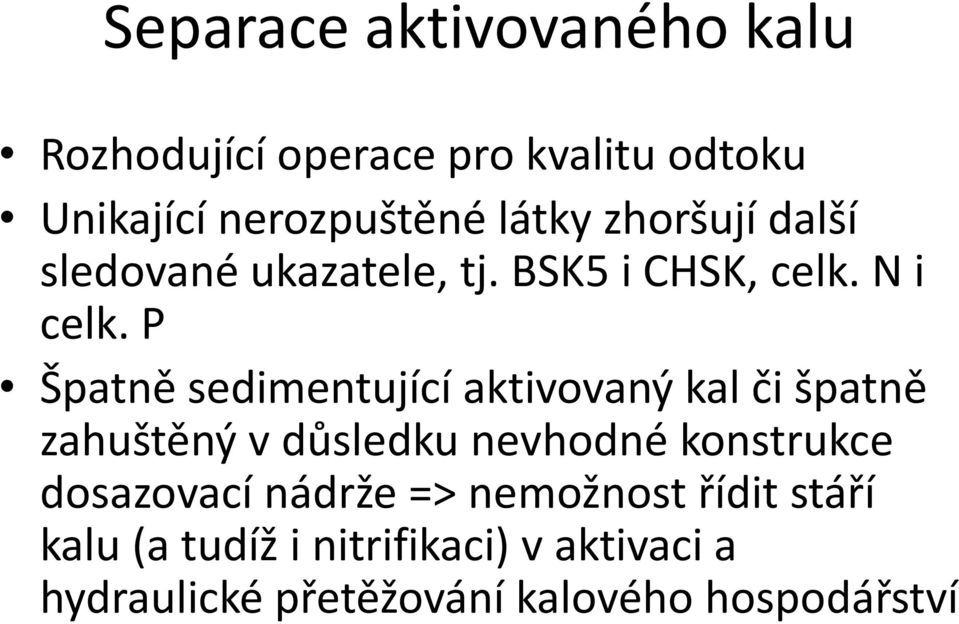 P Špatně sedimentující aktivovaný kal či špatně zahuštěný v důsledku nevhodné konstrukce