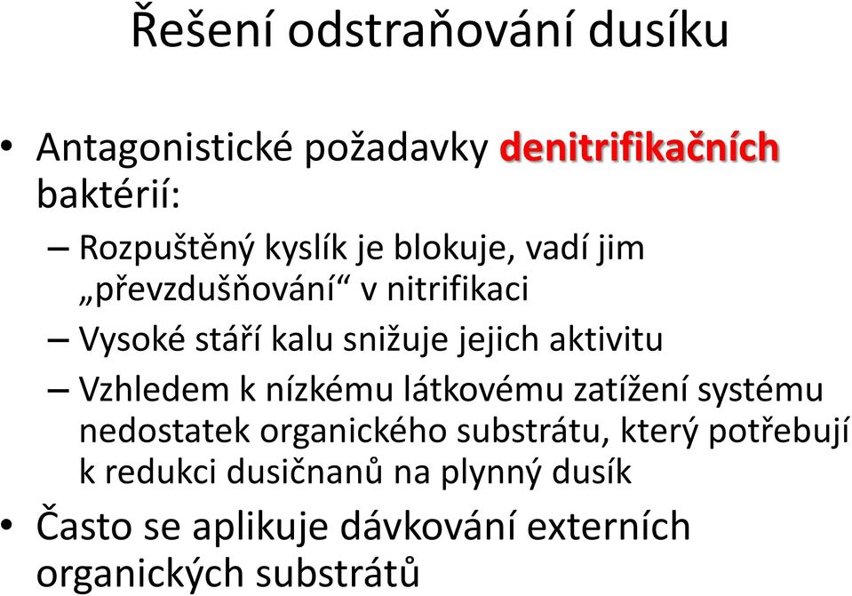 aktivitu Vzhledem k nízkému látkovému zatížení systému nedostatek organického substrátu, který