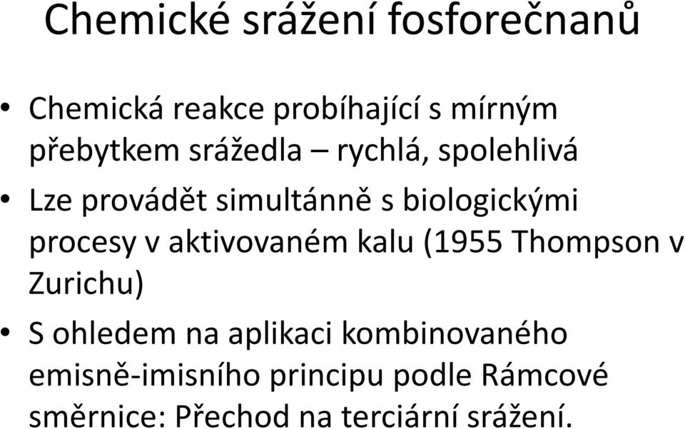 aktivovaném kalu (1955 Thompson v Zurichu) S ohledem na aplikaci