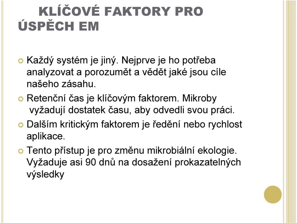 Retenční čas je klíčovým faktorem. Mikroby vyžadují dostatek času, aby odvedli svou práci.