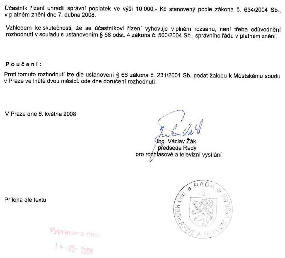 500/2004 Sb., správního řádu v platném zněni. Poučení: Proti tomuto rozhodnutí lze dle ustanovení 66 zákona č. 231/2001 Sb.