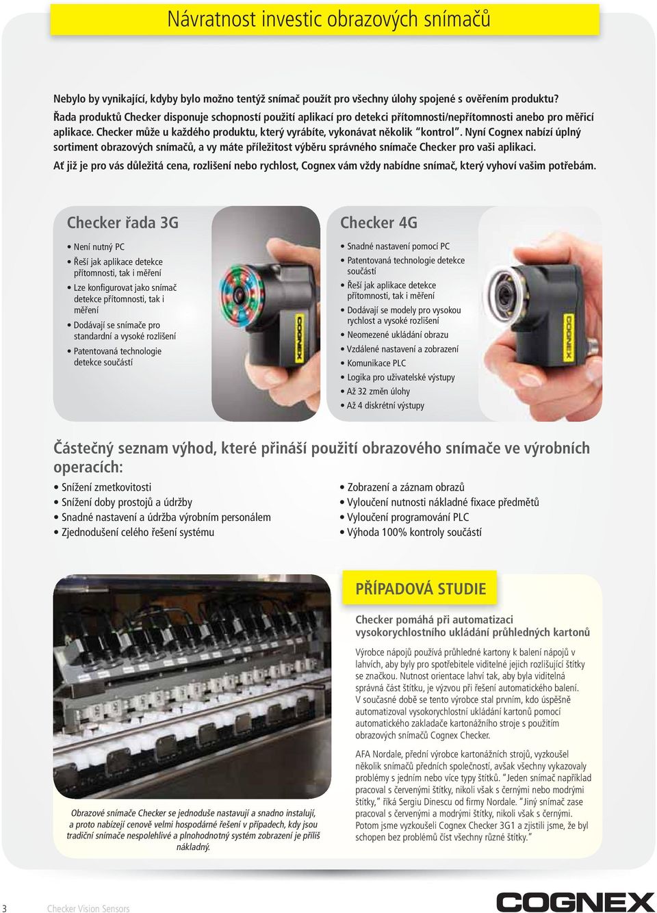 Nyní Cognex nabízí úplný sortiment obrazových snímačů, a vy máte příležitost výběru správného snímače Checker pro vaši aplikaci.