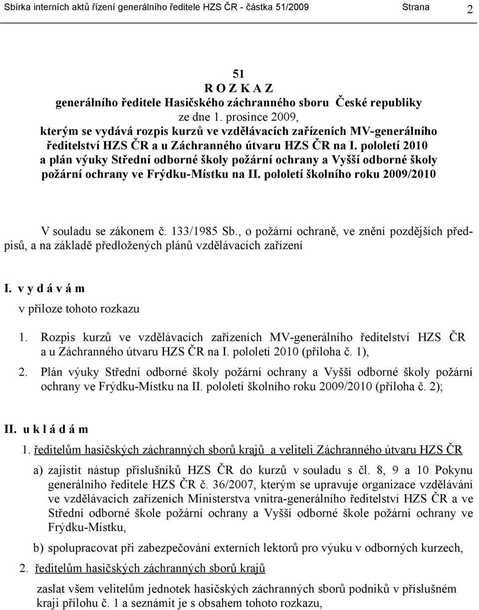 pololetí 2010 a plán výuky Střední odborné školy požární ochrany a Vyšší odborné školy požární ochrany ve Frýdku-Místku na II. pololetí školního roku 2009/2010 V souladu se zákonem č. 133/1985 Sb.