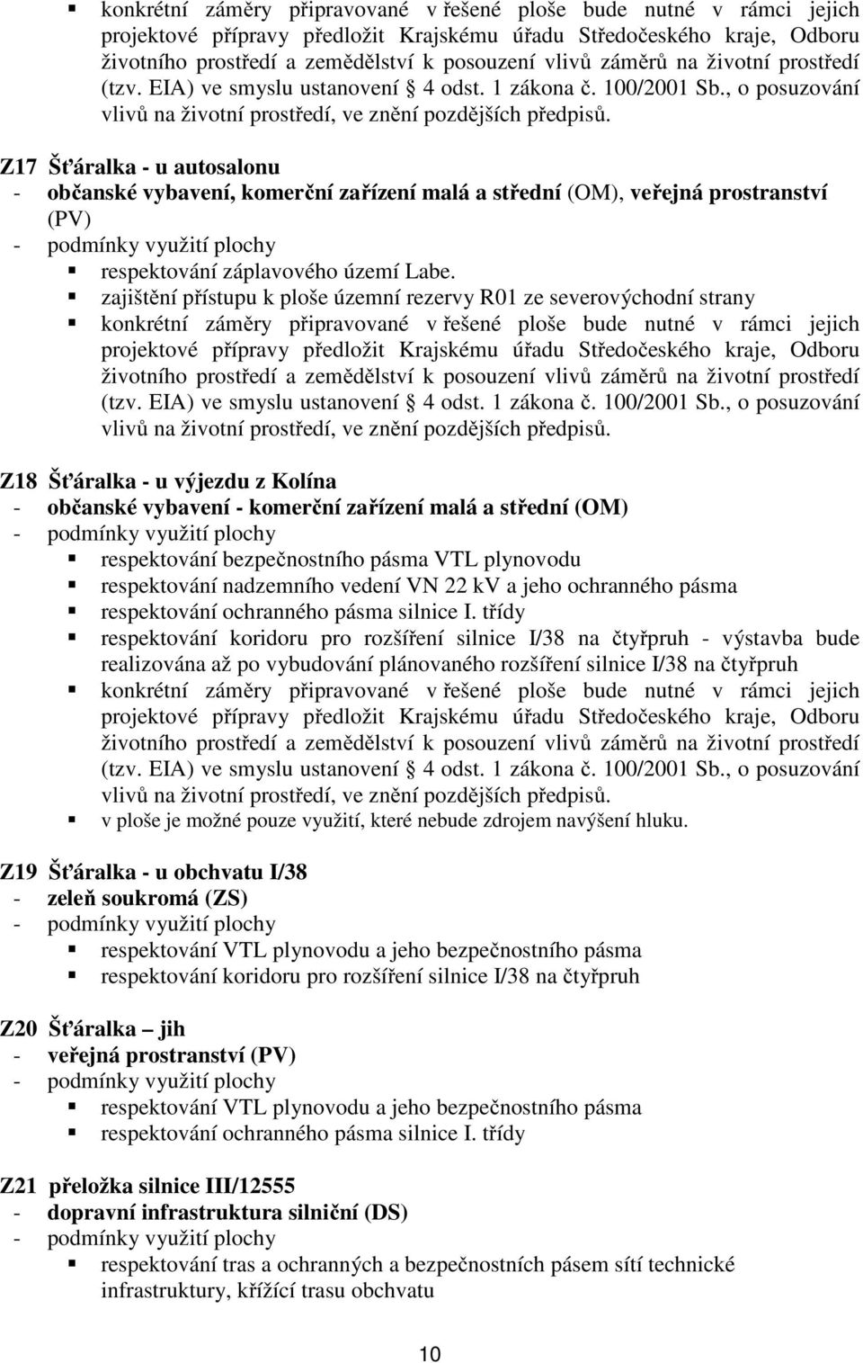 Z17 Šťáralka - u autosalonu - občanské vybavení, komerční zařízení malá a střední (OM), veřejná prostranství (PV) respektování záplavového území Labe.