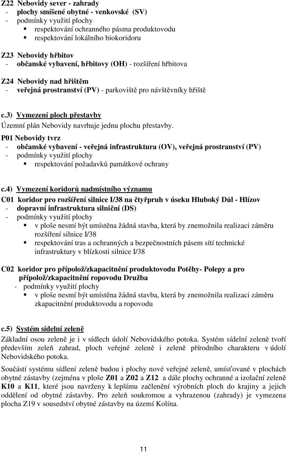 P01 Nebovidy tvrz - občanské vybavení - veřejná infrastruktura (OV), veřejná prostranství (PV) respektování požadavků památkové ochrany c.