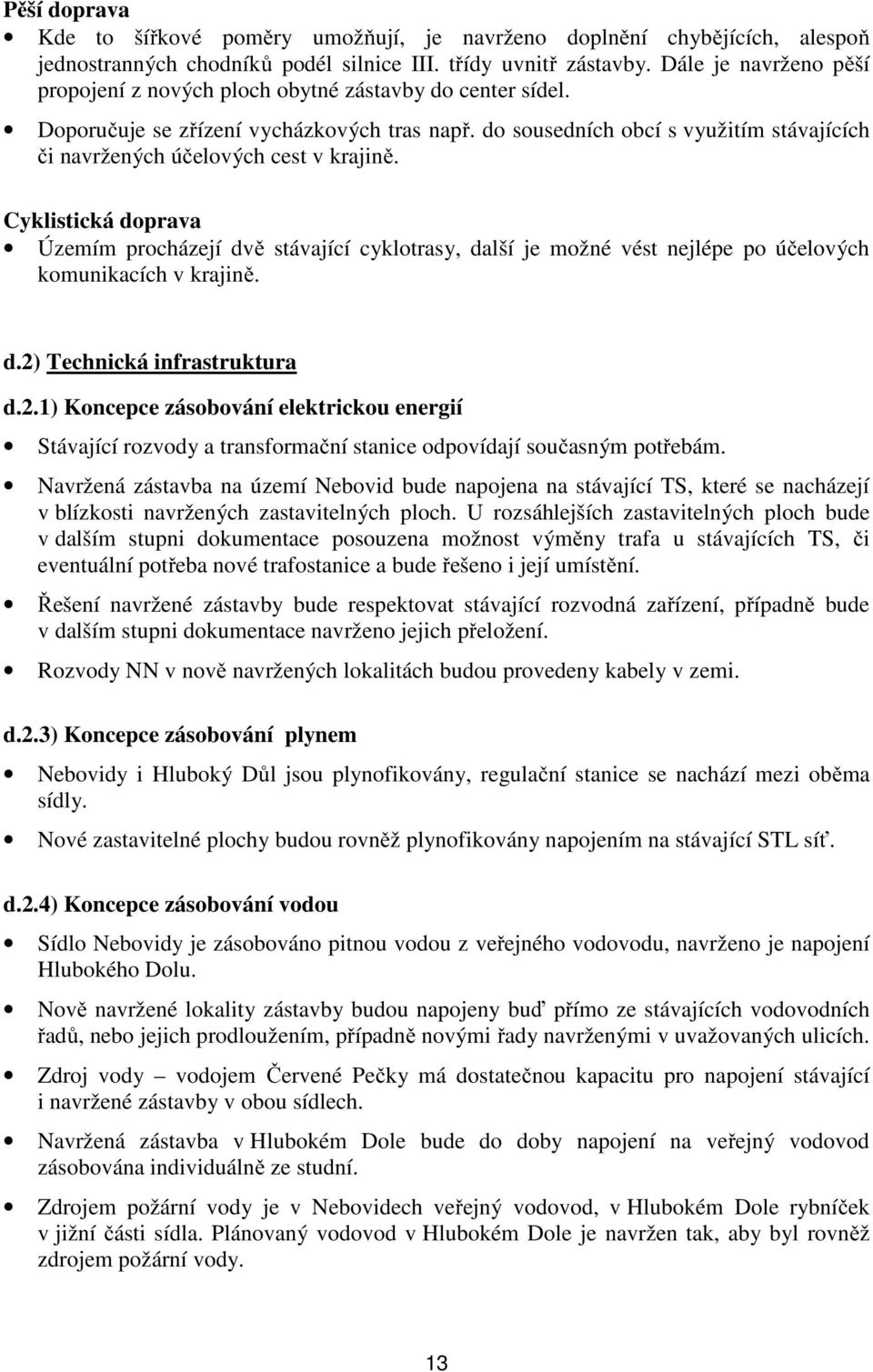 do sousedních obcí s využitím stávajících či navržených účelových cest v krajině.
