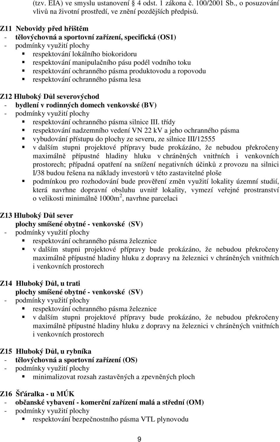 produktovodu a ropovodu respektování ochranného pásma lesa Z12 Hluboký Důl severovýchod - bydlení v rodinných domech venkovské (BV) respektování ochranného pásma silnice III.