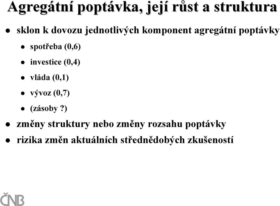 investice (0,4) vláda (0,1) vývoz (0,7) (zásoby?