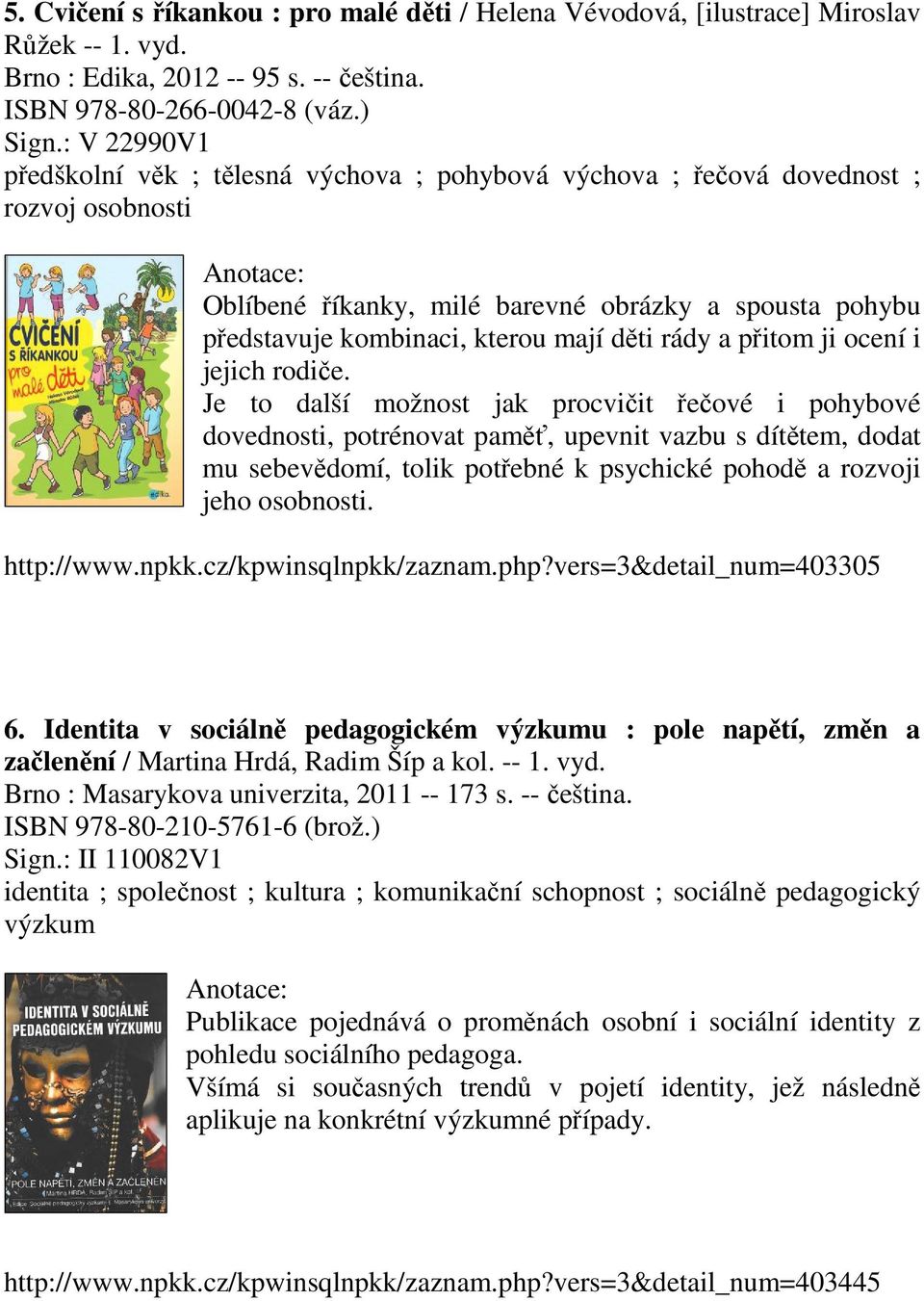 rády a přitom ji ocení i jejich rodiče.