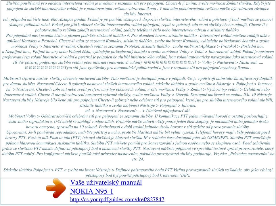 , pøípadnì mù¾ete takového zástupce pøidat. Pokud je po pou¾ití zástupce k dispozici slu¾ba internetového volání a pøístupový bod, mù¾ete se pomocí zástupce pøihlásit ruènì.