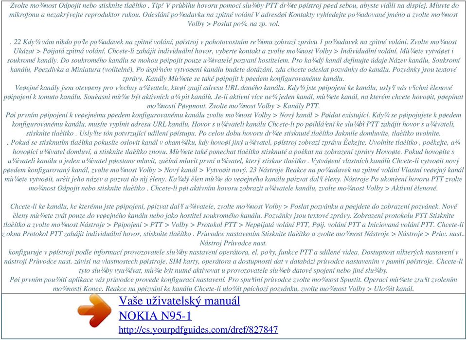 Zvolte mo¾nost Ukázat > Pøijatá zpìtná volání. Chcete-li zahájit individuální hovor, vyberte kontakt a zvolte mo¾nost Volby > Individuální volání. Mù¾ete vytváøet i soukromé kanály.