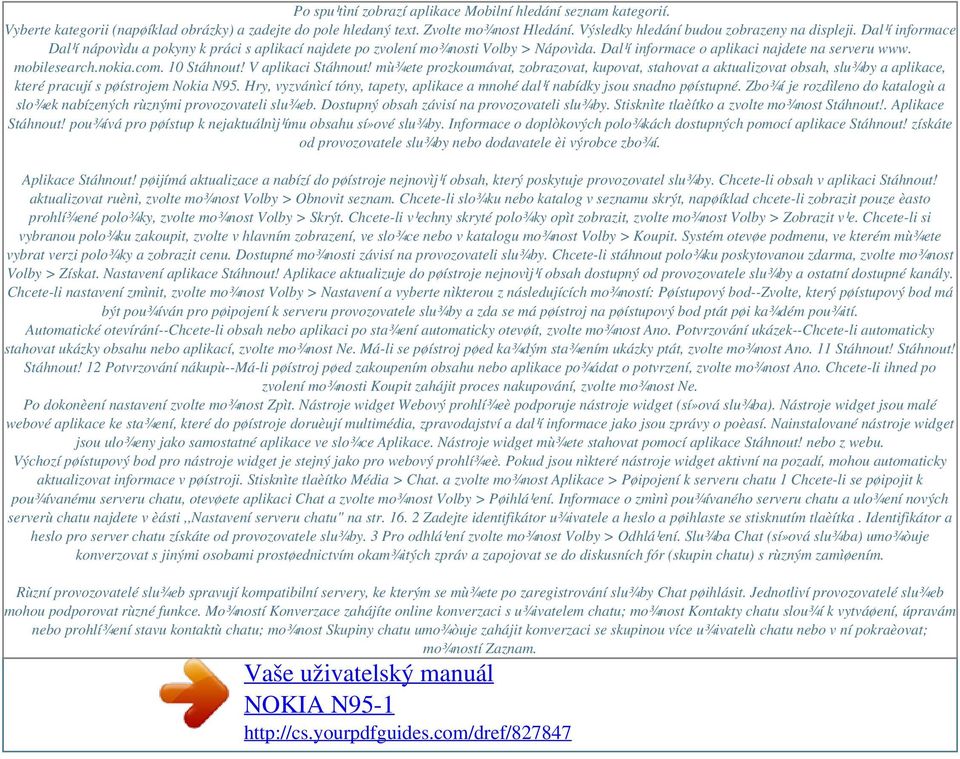 Dal¹í informace o aplikaci najdete na serveru www. mobilesearch.nokia.com. 10 Stáhnout! V aplikaci Stáhnout!