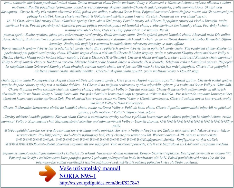 pøezdívku, zvolte mo¾nost Ano. Ukázat mou dostupnost--chcete-li, aby vás ostatní u¾ivatelé vidìli, pokud jste online, zvolte mo¾nost V¹em.