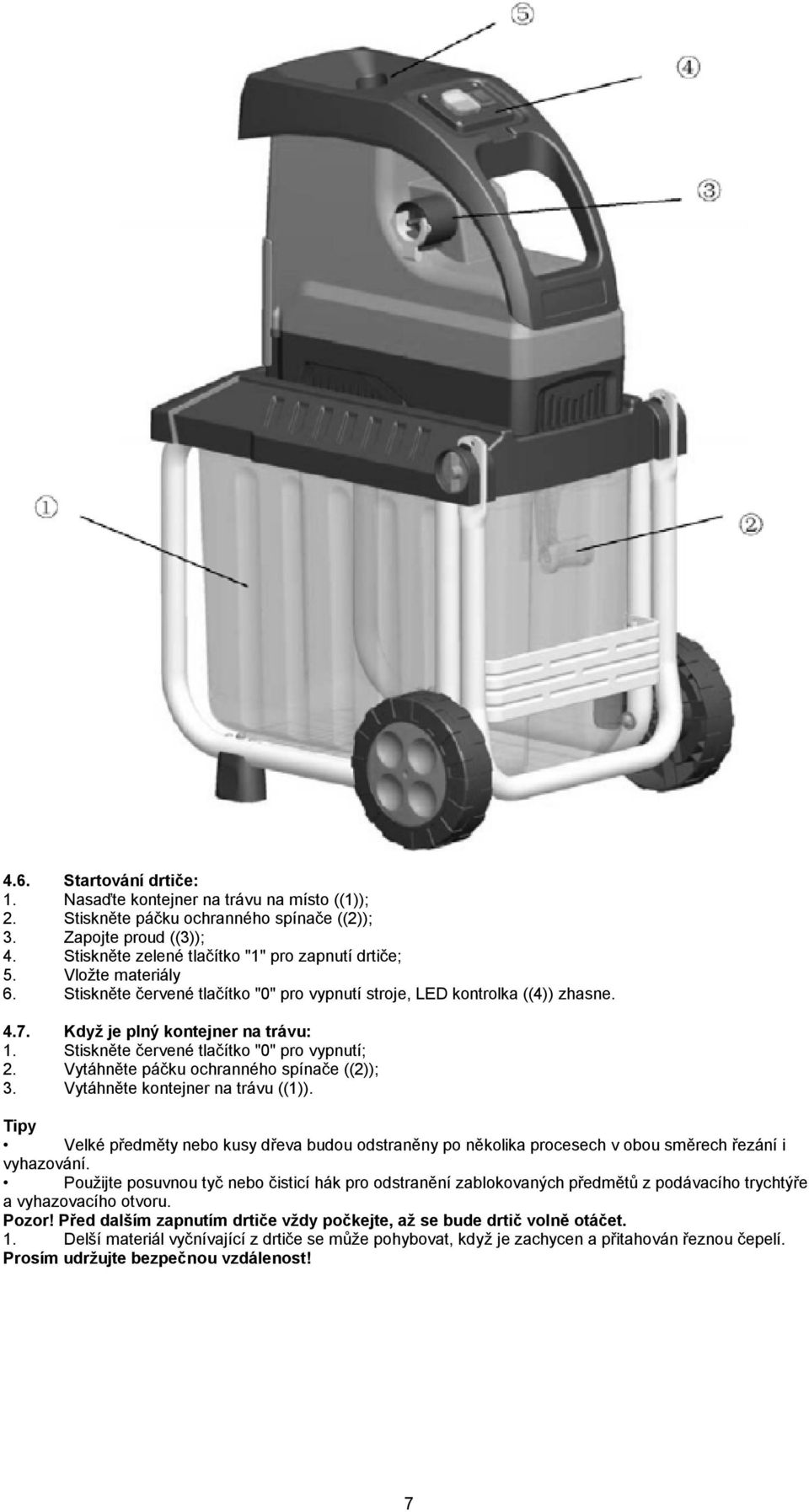 Vytáhněte páčku ochranného spínače ((2)); 3. Vytáhněte kontejner na trávu ((1)). Tipy Velké předměty nebo kusy dřeva budou odstraněny po několika procesech v obou směrech řezání i vyhazování.