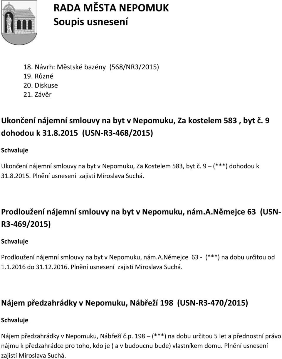 a.němejce 63 - (***) na dobu určitou od 1.1.2016 do 31.12.2016. Plnění usnesení zajistí Miroslava Suchá.