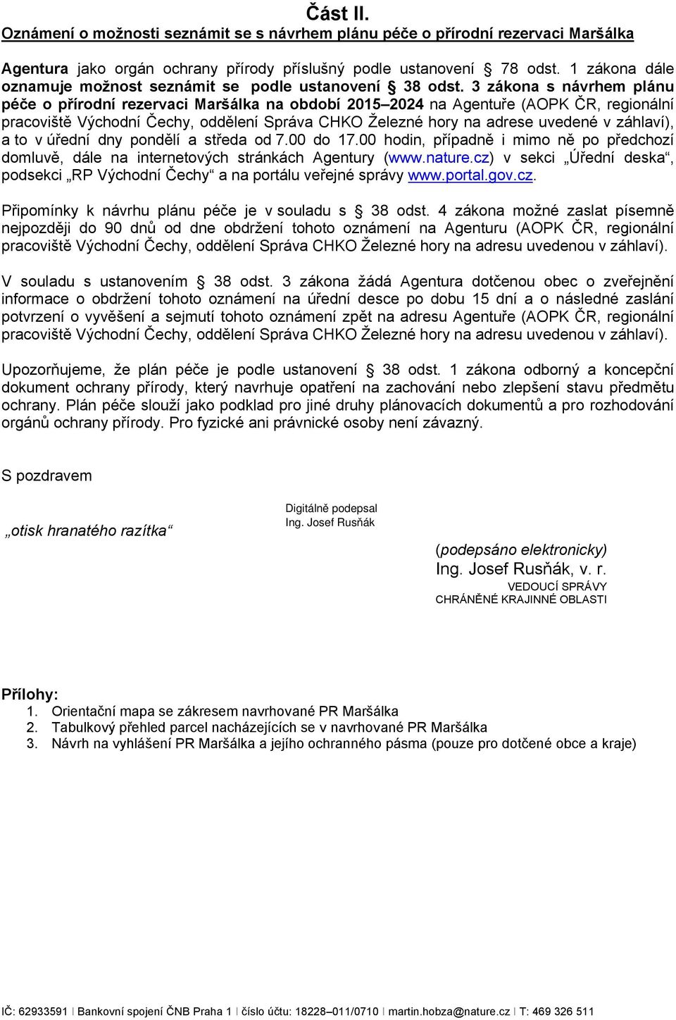 3 zákona s návrhem plánu péče o přírodní rezervaci Maršálka na období 2015 2024 na Agentuře (AOPK ČR, regionální pracoviště Východní Čechy, oddělení Správa CHKO Železné hory na adrese uvedené v