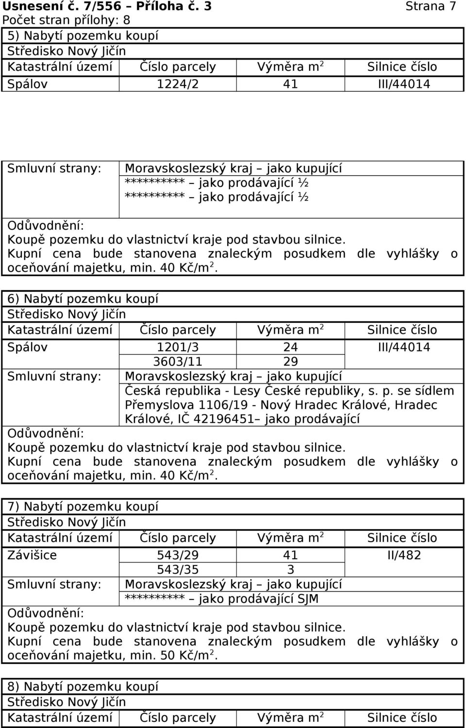 ********** jako prodávající ½ 6) Nabytí pozemku koupí Spálov 1201/3 24 III/44014 3603/11 29 Česká republika - Lesy České republiky, s.