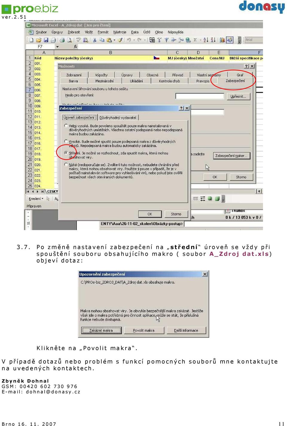 V případě dotazů nebo problém s funkcí pomocných souborů mne kontaktujte na uvedených