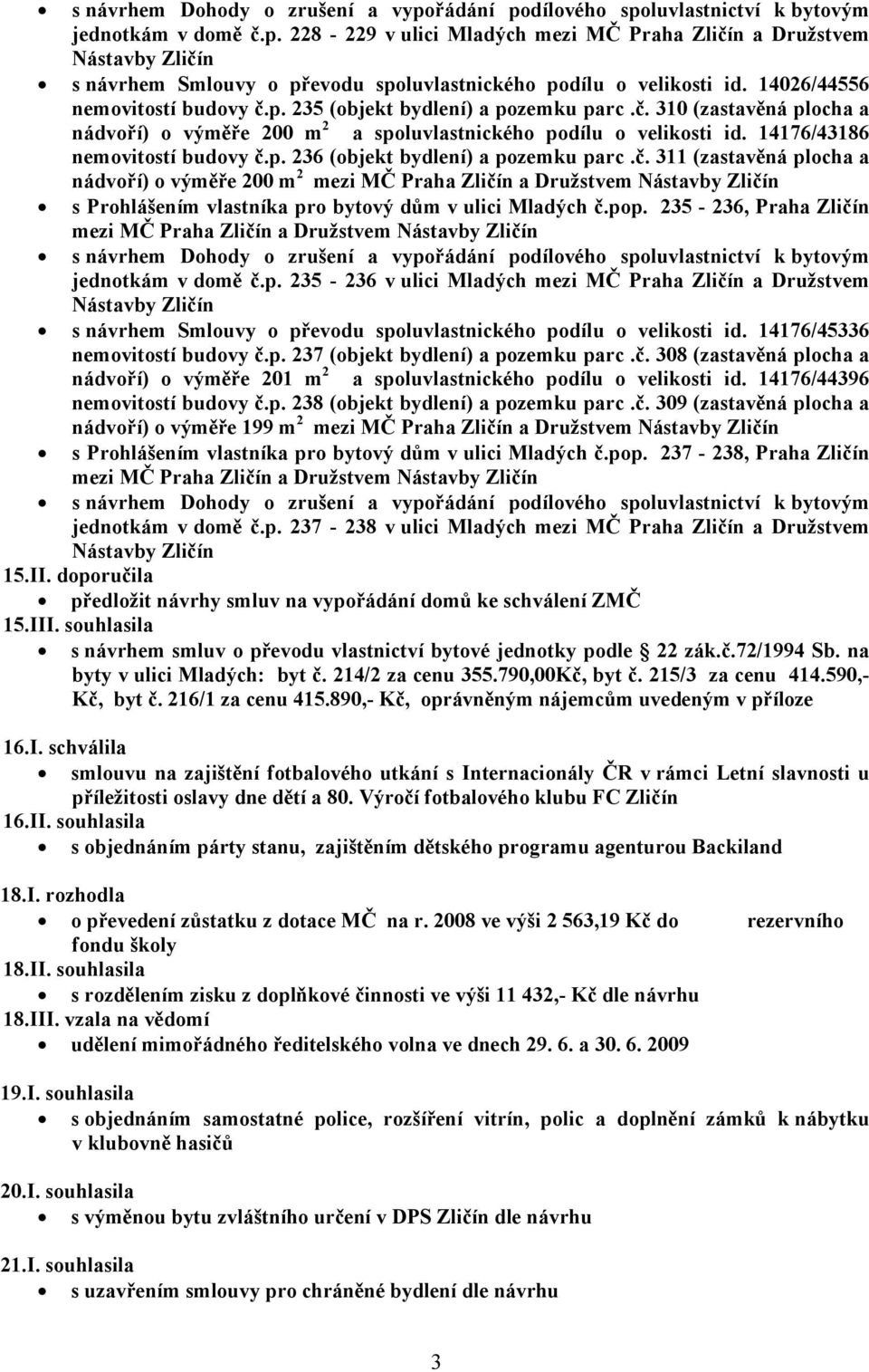 pop. 235-236, Praha Zličín jednotkám v domě č.p. 235-236 v ulici Mladých mezi MČ Praha Zličín a Družstvem s návrhem Smlouvy o převodu spoluvlastnického podílu o velikosti id.