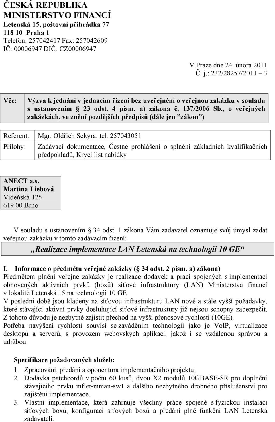 , o veřejných zakázkách, ve znění pozdějších předpisů (dále jen zákon ) Referent: Mgr. Oldřich Sekyra, tel.