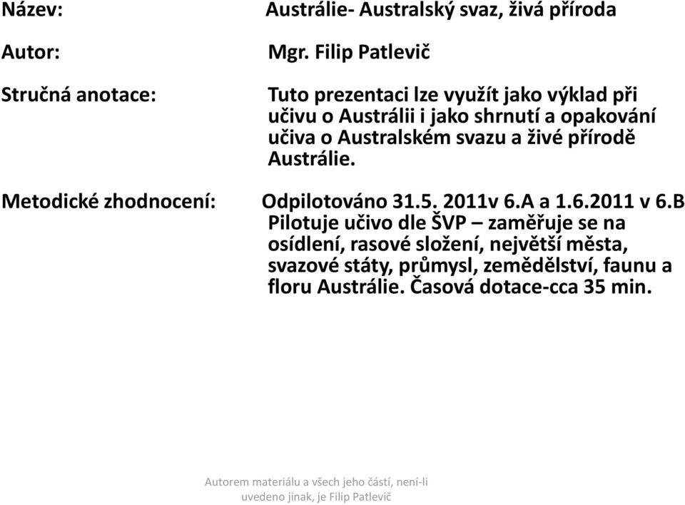 Australském svazu a živé přírodě Austrálie. Metodické zhodnocení: Odpilotováno 31.5. 2011v 6.A a 1.6.2011 v 6.