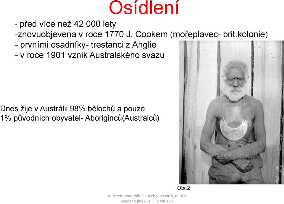 kolonie) - prvními osadníky- trestanci z Anglie - v roce 1901 vznik