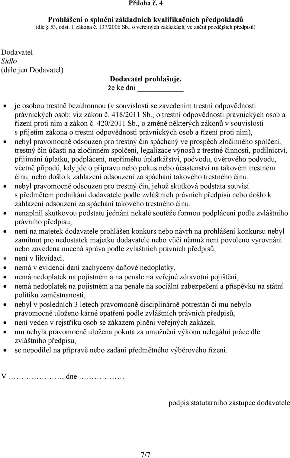 odpovědnosti právnických osob; viz zákon č. 418/2011 Sb., o trestní odpovědnosti právnických osob a řízení proti nim a zákon č. 420/2011 Sb.