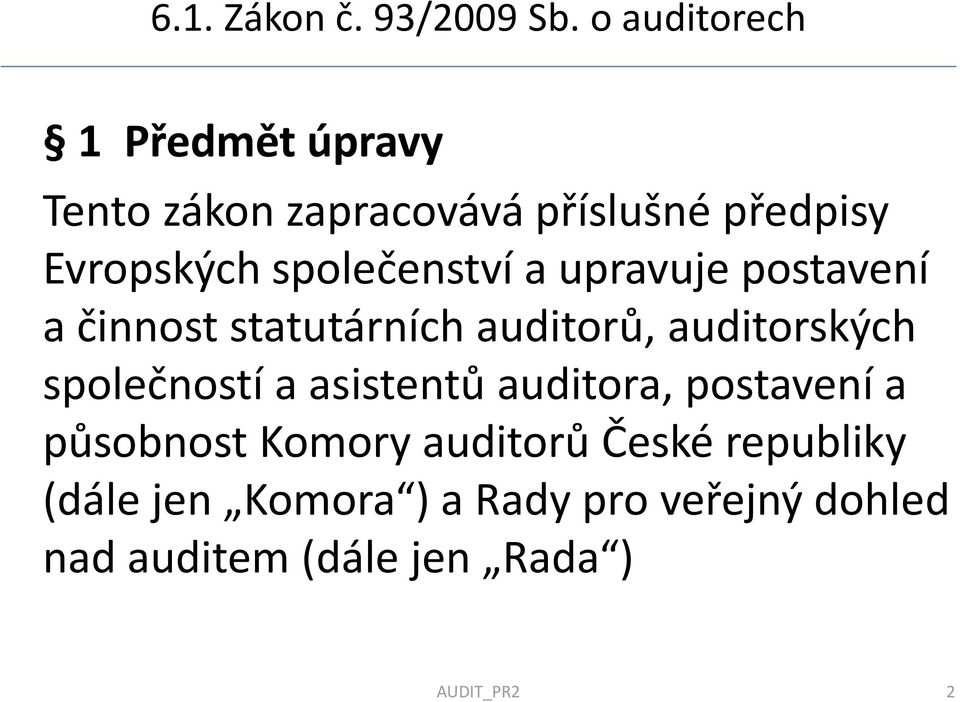 společenství a upravuje postavení a činnost statutárních auditorů, auditorských