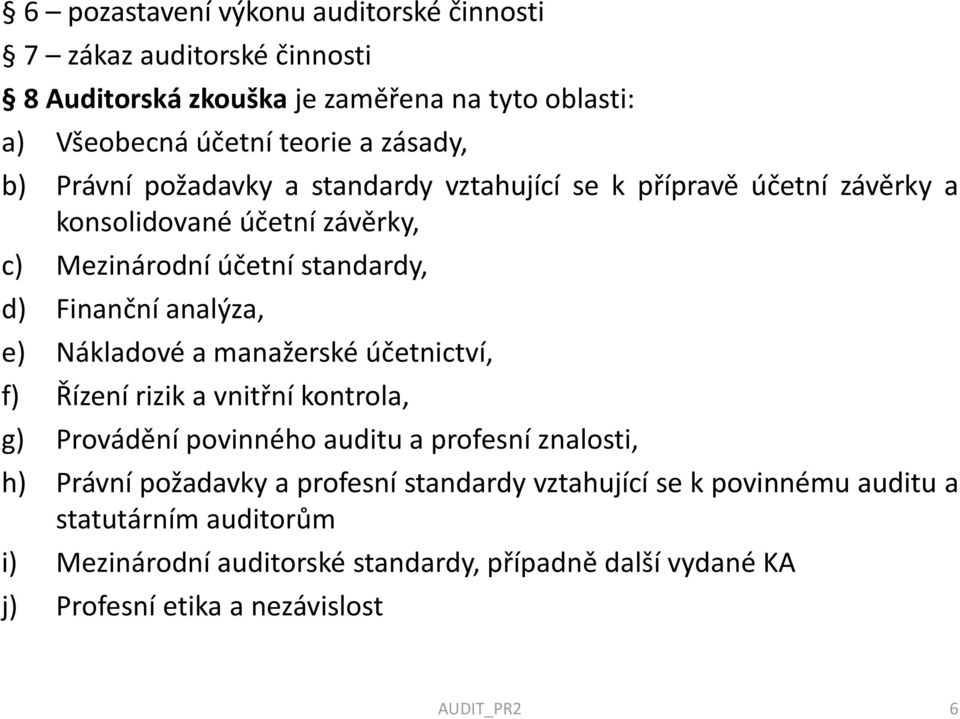 Nákladové a manažerské účetnictví, f) Řízení rizik a vnitřní kontrola, g) Provádění povinného auditu a profesní znalosti, h) Právní požadavky a profesní