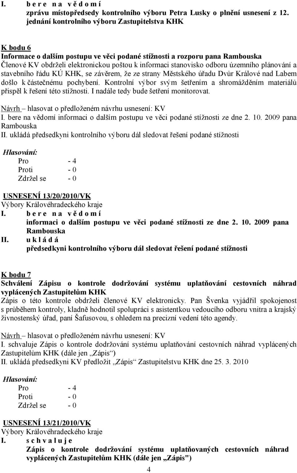 odboru územního plánování a stavebního řádu KÚ KHK, se závěrem, že ze strany Městského úřadu Dvůr Králové nad Labem došlo k částečnému pochybení.